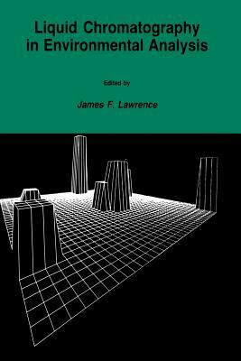 Liquid Chromatography in Environmental Analysis by James F. Lawrence