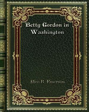 Betty Gordon in Washington by Alice B. Emerson