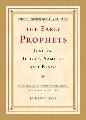 The Early Prophets: Joshua, Judges, Samuel, and Kings: The Schocken Bible, Volume II by Everett Fox