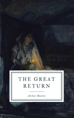 The Great Return by Arthur Machen