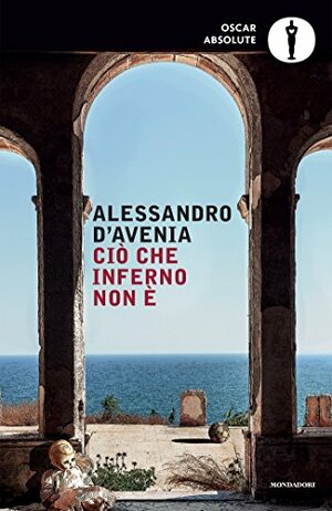 Ciò che inferno non è by Alessandro D'Avenia