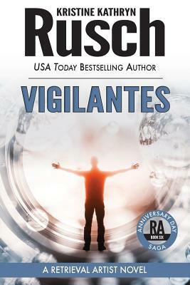 Vigilantes: A Retrieval Artist Novel: Book Six of the Anniversary Day Saga by Kristine Kathryn Rusch