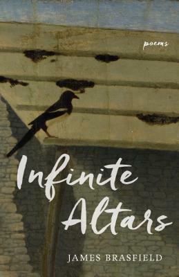 Infinite Altars: Poems by James Brasfield