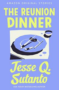 The Reunion Dinner by Jesse Q. Sutanto