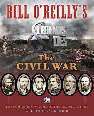 Bill O'Reilly's Legends and Lies: The Civil War by David Fisher