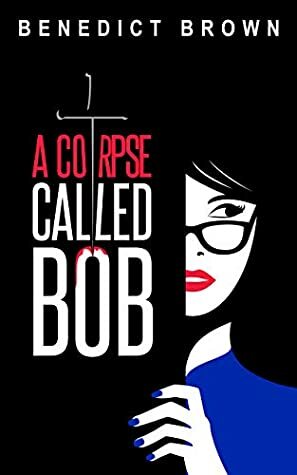 A Corpse Called Bob by Benedict Brown