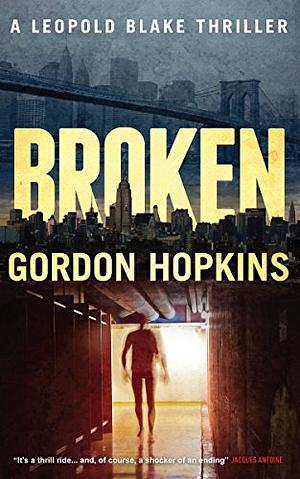 Broken: A Leopold Blake Thriller by Nick Stephenson, Gordon Hopkins