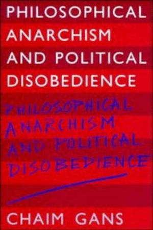 Philosophical Anarchism and Political Disobedience by Chaim Gans