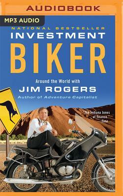Investment Biker: Around the World with Jim Rogers by Jim Rogers