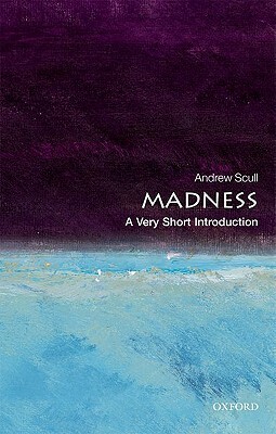 Madness: A Very Short Introduction by Andrew Scull