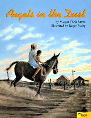 Angels In The Dust by Margot Theis Raven, Roger Essley