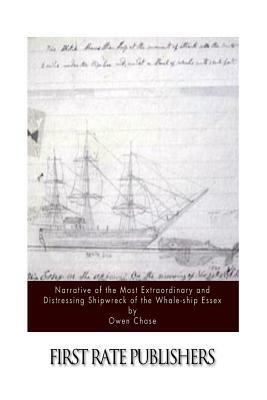 Narrative of the Most Extraordinary and Distressing Shipwreck of the Whale-ship Essex by Owen Chase