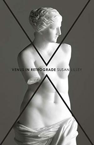 Venus in Retrograde: poems by Susan Lilley