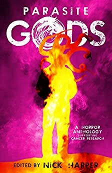 Parasite Gods by Morgan Chalfant, Nicole Lynn, Marcus Hawke, Kyle J. Durrant, J.D. Wheeldon, Nick Harper, Robin Grieve, Liam Blunt, David Burchell, Carla Eliot, Spencer Hamilton, Cass Oakley