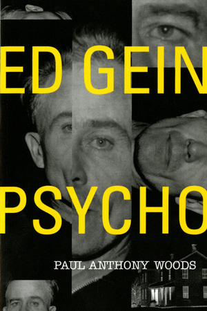 Ed Gein: Psycho by Paul Anthony Woods