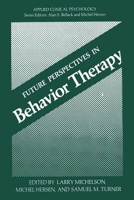 Future Perspectives in Behavior Therapy by Larry Michelson, Samuel M. Turner, Michel Hersen