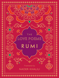 The Love Poems of Rumi: Translated by Nader Khalili by Nader Khalili, Rumi