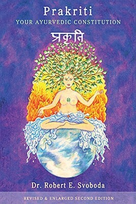 Prakriti: Your Ayurvedic Constitution by Robert Svoboda
