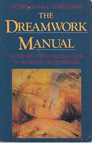 The Dreamwork Manual by Strephon Kaplan-Williams