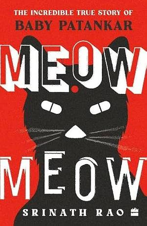 Meow Meow: The Incredible True Story of Baby Patankar by Srinath Rao