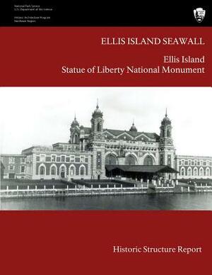 Ellis Island Seawall Historic Structure Report by U. S. Department National Park Service