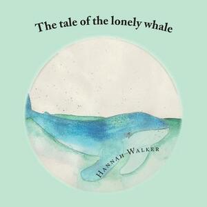 The tale of the lonely whale by Hannah Walker