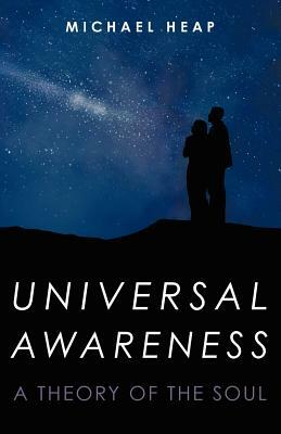 Universal Awareness: A Theory of the Soul by Michael Heap