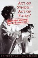 Act of Synod - Act of Folly? by Monica Furlong