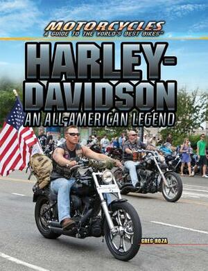 Harley-Davidson: An All-American Legend by Greg Roza