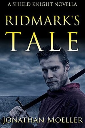 Shield Knight: Ridmark's Tale by Jonathan Moeller