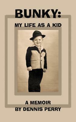 Bunky: My Life as a Kid by Dennis Perry