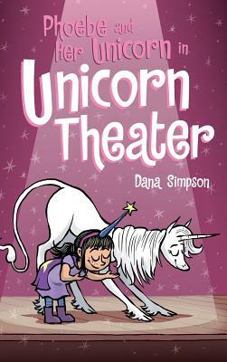 Phoebe and Her Unicorn in Unicorn Theater: Phoebe and Her Unicorn Series Book 8 by Dana Simpson