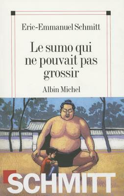 Le Sumo qui ne pouvait pas grossir by Éric-Emmanuel Schmitt