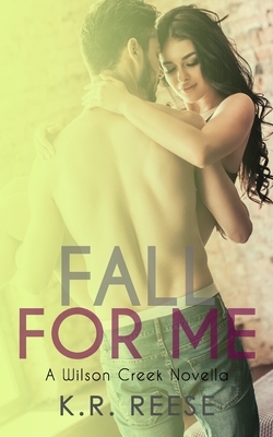 Fall for Me: A Novella by K. R. Reese