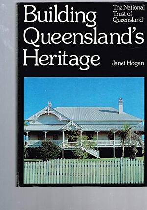 Building Queensland's Heritage by Janet Hogan