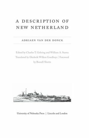 A Description of New Netherland by William A. Starna, Adriaen van der Donck, Charles T. Gehring, Russell Shorto