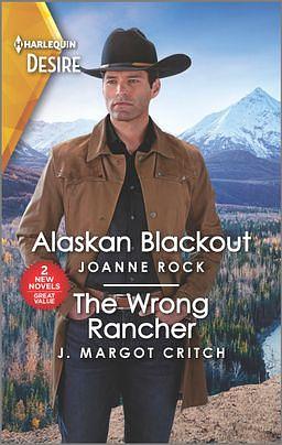 Alaskan Blackout &amp; The Wrong Rancher by Joanne Rock, J. Margot Critch