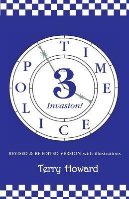 The Time Police 3: Invasion by Terry Howard