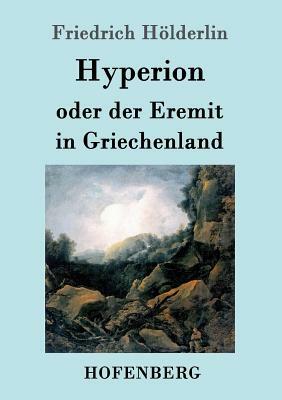 Hyperion oder der Eremit in Griechenland by Friedrich Hölderlin