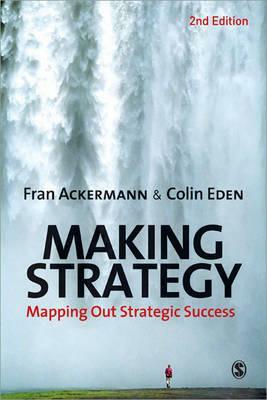 Making Strategy: Mapping Out Strategic Success by Fran Ackermann, Colin Eden