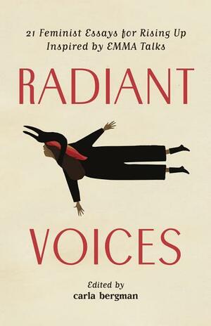 Radiant Voices: 23 Feminist Essays for Rising Up Inspired by EMMA Talks by carla bergman