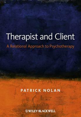 Therapist and Client: A Relational Approach to Psychotherapy by Patrick Nolan