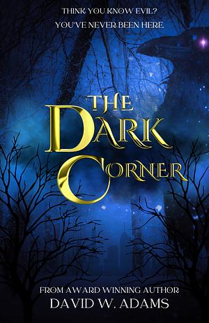 The Dark Corner by David W. Adams