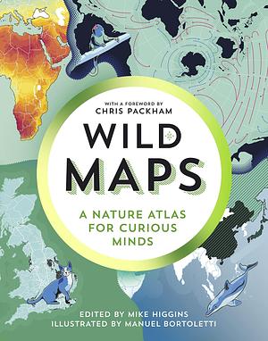 Brilliant Maps in the Wild: A Nature Atlas for Curious Minds by Manuel Bortoletti, Mike Higgins