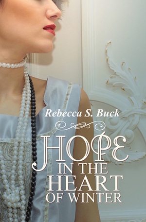 Hope in the Heart of Winter by Rebecca S. Buck