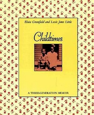 Childtimes, a Three Generation Memoir by Eloise Greenfield