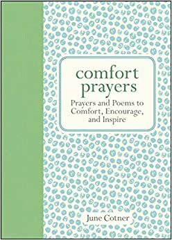 Comfort Prayers: Prayers and Poems to Comfort, Encourage, and Inspire by June Cotner