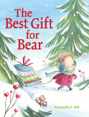 The Best Gift for Bear by Jennifer A. Bell, Jennifer A. Bell