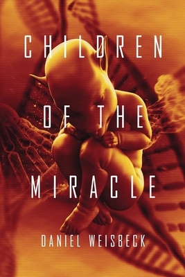 Children of the Miracle by Daniel Weisbeck