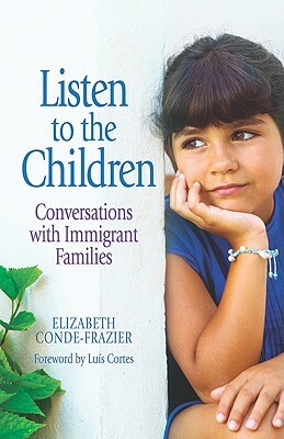 Listen to the Children/Escuchando a Los Ninos: Conversations with Immigrant Families/Conversaciones Con Familias Inmigrantes by Elizabeth Conde-Frazier
